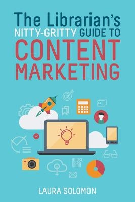 The Librarian's Nitty-Gritty Guide to Content Marketing Paperback ALA Editions