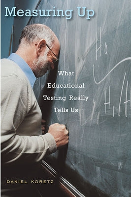 Measuring Up: What Educational Testing Really Tells Us Paperback Harvard University Press