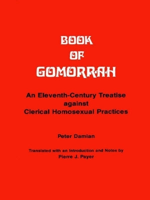 Book of Gomorrah: An Eleventh-Century Treatise Against Clerical Homosexual Practices Paperback Wilfrid Laurier University Press