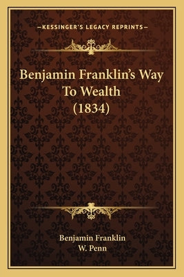 Benjamin Franklin's Way To Wealth (1834) Paperback Kessinger Publishing