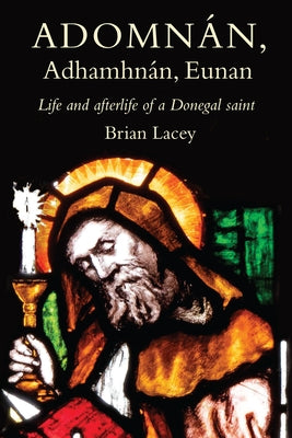Adomnán, Adhamhnán, Eunan: Life and Afterlife of a Donegal Saint Paperback Four Courts Press