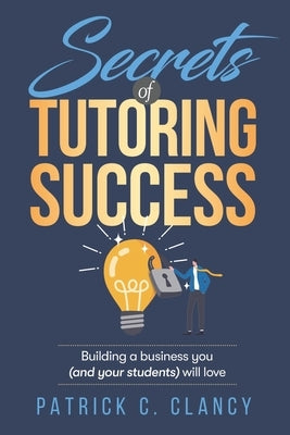 Secrets of Tutoring Success: Creating a business you (and your students) will love Paperback Stratfield Strategic Solutions, LLC