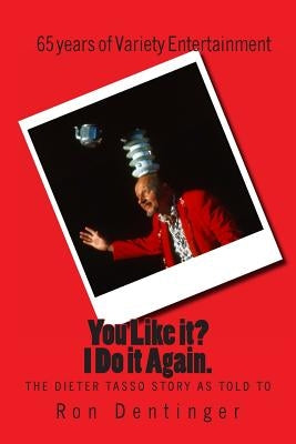 You Like it? I Do It Again. The Dieter Tasso Story, as told to Ron Dentinger Paperback Createspace Independent Publishing Platform