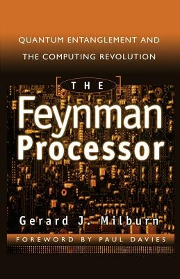 The Feynman Processor: Quantum Entanglement and the Computing Revolution Paperback Basic Books