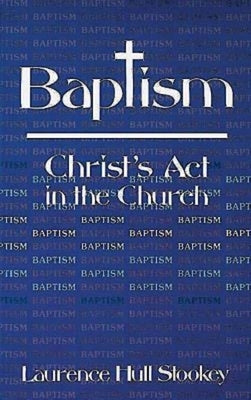 Baptism: Christ's ACT in the Church Paperback Abingdon Press