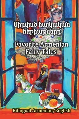 Favorite Armenian Fairy Tales, Sirvats haykakan hekiatnere: Parallel text in Amenian and English, Bilingual Paperback Createspace Independent Publishing Platform