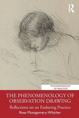 The Phenomenology of Observation Drawing: Reflections on an Enduring Practice Paperback Routledge