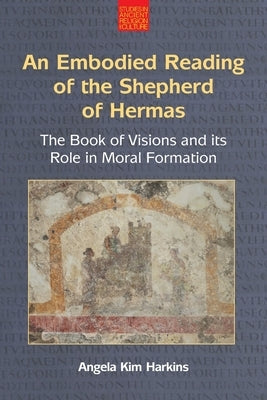 An N Embodied Reading of the Shepherd of Hermas: The Book of Visions and Its Role in Moral Formation Paperback Equinox Publishing