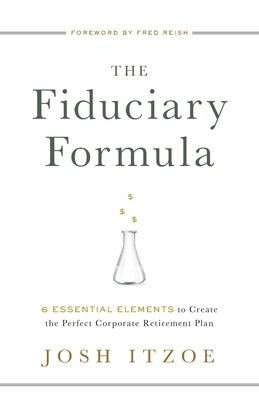 The Fiduciary Formula: 6 Essential Elements to Create the Perfect Corporate Retirement Plan Paperback Lioncrest Publishing
