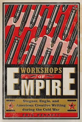 Workshops of Empire: Stegner, Engle, and American Creative Writing During the Cold War Paperback University of Iowa Press