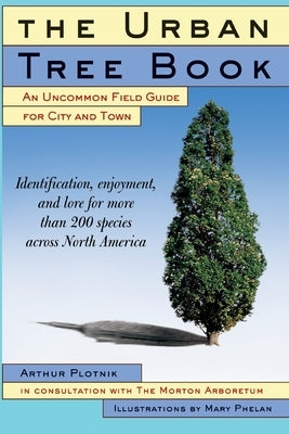 The Urban Tree Book: An Uncommon Field Guide for City and Town Paperback Three Rivers Press (CA)