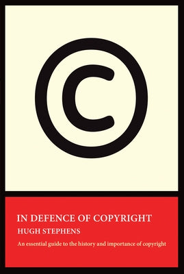 In Defence of Copyright by Stephens, Hugh