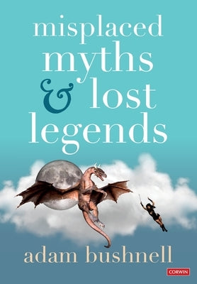 Misplaced Myths and Lost Legends: Model Texts and Teaching Activities for Primary Writing Paperback Corwin UK