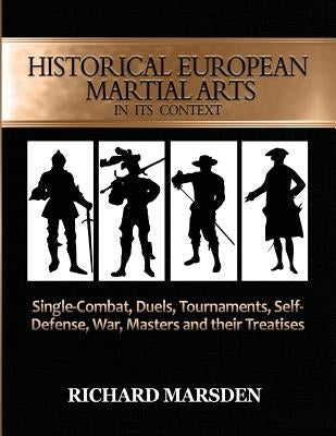 Historical European Martial Arts in its Context: Single-Combat, Duels, Tournaments, Self-Defense, War, Masters and their Treatises Paperback Tyrant Industries
