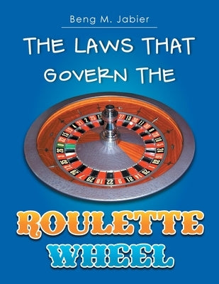 The Laws That Govern The Roulette Wheel Paperback Xlibris