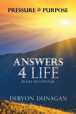 Pressure to Purpose: Answers 4 Life 30 Day Devotional Paperback Xulon Press