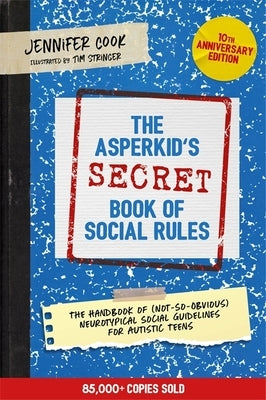 The Asperkid's (Secret) Book of Social Rules, 10th Anniversary Edition: The Handbook of (Not-So-Obvious) Neurotypical Social Guidelines for Autistic T Paperback Jessica Kingsley Publishers