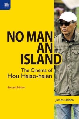 No Man an Island: The Cinema of Hou Hsiao-Hsien, Second Edition Paperback Hong Kong University Press