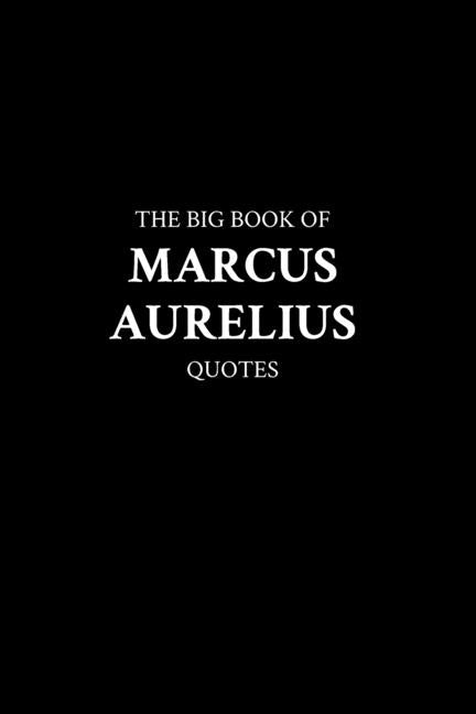 The Big Book of Marcus Aurelius Quotes Paperback Independently Published
