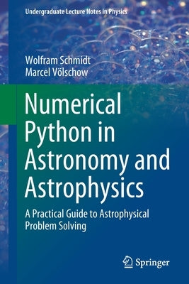 Numerical Python in Astronomy and Astrophysics: A Practical Guide to Astrophysical Problem Solving Paperback Springer