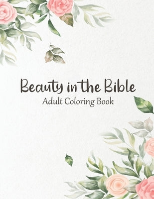 Beauty in the Bible: Adult Coloring Book Paperback Independently Published