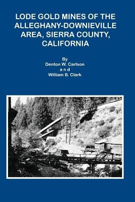 Lode Gold Mines of the Alleghany Downieville Area, Sierra County, California Paperback Sylvanite, Inc