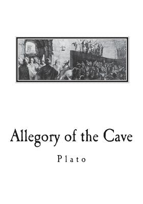 Allegory of the Cave: From The Republic by Plato Paperback Createspace Independent Publishing Platform
