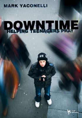 Downtime: Helping Teenagers Pray Paperback Zondervan