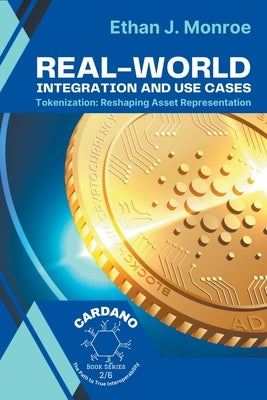 Real-World Integration and Use Cases: Tokenization: Reshaping Asset Representation by Monroe, Ethan J.