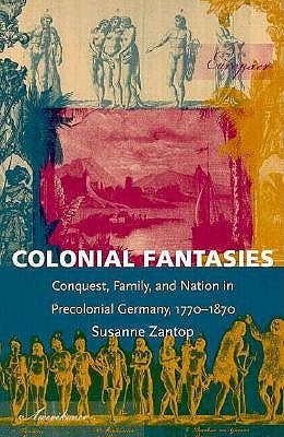 Colonial Fantasies: Conquest, Family, and Nation in Precolonial Germany, 1770-1870 Paperback Duke University Press