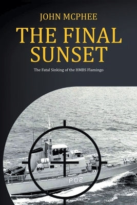 The Final Sunset: The fatal sinking of the HMBS Flamingo Paperback Page Publishing