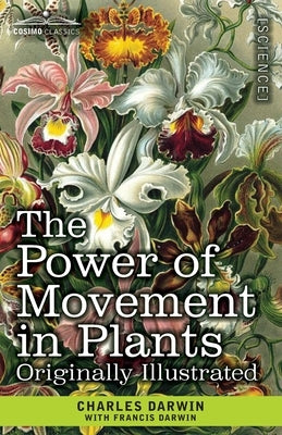 The Power of Movement in Plants: Originally Illustrated Paperback Cosimo Classics