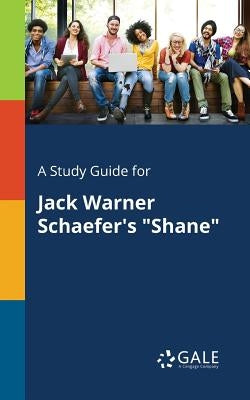 A Study Guide for Jack Warner Schaefer's "Shane" Paperback Gale, Study Guides