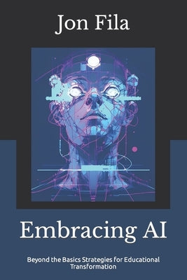 Embracing AI: Beyond the Basics Strategies for Educational Transformation Paperback Independently Published