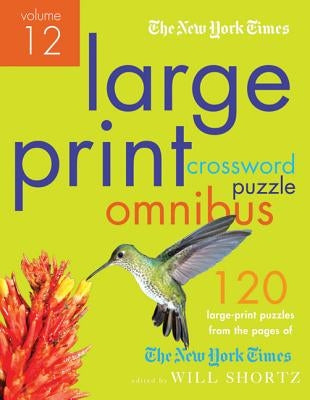 The New York Times Large-Print Crossword Puzzle Omnibus Volume 12: 120 Large-Print Easy to Hard Puzzles from the Pages of the New York Times Paperback St. Martin's Griffin