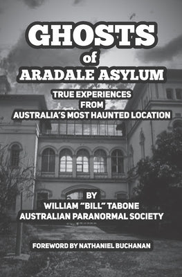 Ghosts Of Aradale Asylum: True Experiences from Australia's Most Haunted Location. Paperback Independently Published
