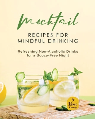 Mocktail Recipes for Mindful Drinking: Refreshing Non-Alcoholic Drinks for a Booze-Free Night Paperback Independently Published