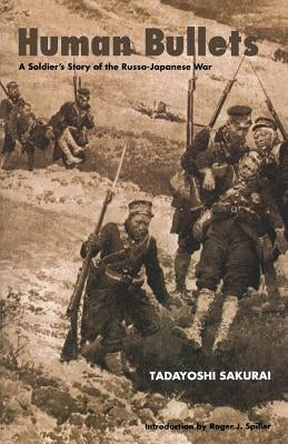 Human Bullets: A Soldier's Story of Port Arthur Paperback Bison