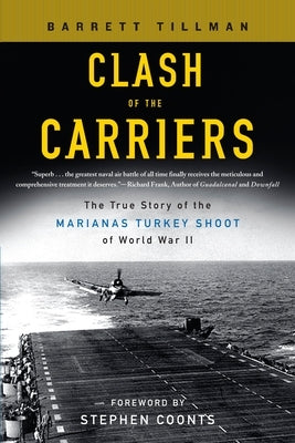 Clash of the Carriers: The True Story of the Marianas Turkey Shoot of World War II Paperback Penguin Publishing Group