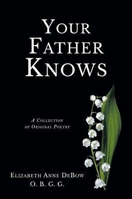 Your Father Knows: A Collection of Original Poetry Paperback Christian Faith