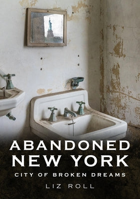 Abandoned New York: City of Broken Dreams Paperback America Through Time
