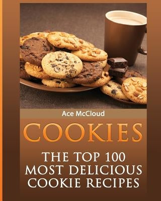Cookies: The Top 100 Most Delicious Cookie Recipes Paperback Pro Mastery Publishing