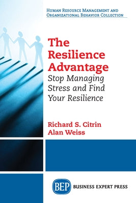 The Resilience Advantage: Stop Managing Stress and Find Your Resilience Paperback Business Expert Press