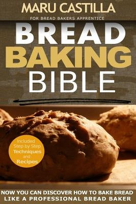 Bread Baking Bible: For Bread Bakers Apprentice Paperback Createspace Independent Publishing Platform