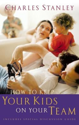How to Keep Your Kids on Your Team Paperback Thomas Nelson