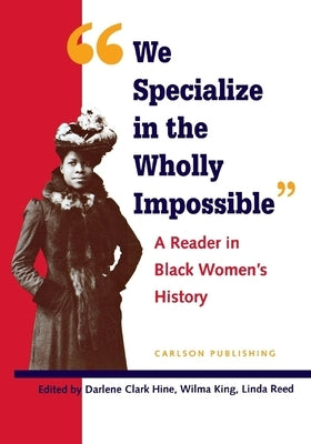 We Specialize in the Wholly Impossible: A Reader in Black Women's History Paperback New York University Press