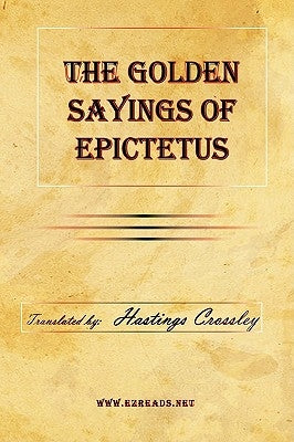 The Golden Sayings of Epictetus Paperback Ezreads Publications, LLC
