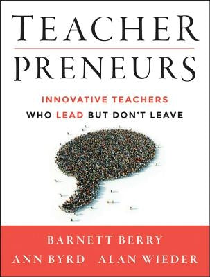 Teacherpreneurs: Innovative Teachers Who Lead But Don't Leave Paperback Jossey-Bass