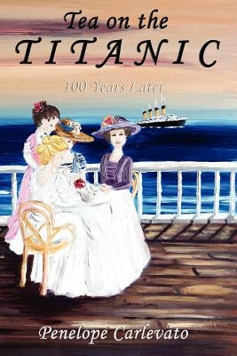 Tea on the Titanic: 100 Years Later Paperback Outskirts Press
