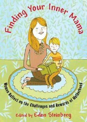 Finding Your Inner Mama: Women Reflect on the Challenges and Rewards of Motherhood by Steinberg, Eden
